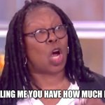 Deranged Whoopi | YOU'RE TELLING ME YOU HAVE HOW MUCH BUTTROT? | image tagged in deranged whoopi | made w/ Imgflip meme maker