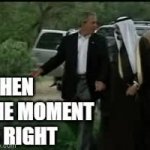 "When the Moment is Right" Bush Abdullah GIF Template