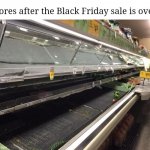 After the Black Friday sale | Stores after the Black Friday sale is over: | image tagged in empty grocery store,black friday,sale,funny,memes,blank white template | made w/ Imgflip meme maker