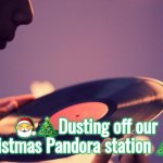 Blowing Dust Off Record | 🎅🎄Dusting off our Christmas Pandora station 🎄🎅 | image tagged in blowing dust off record | made w/ Imgflip meme maker