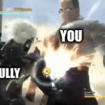 ahh yes wishing to overcome the bullies | YOU; THE BULLY | image tagged in gifs,relatable | made w/ Imgflip video-to-gif maker