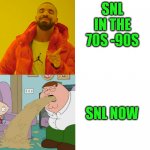 SNL Sucks | SNL IN THE 70S -90S; SNL NOW | image tagged in drake hotline reversed | made w/ Imgflip meme maker
