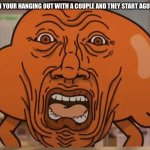 I’m dead bro | WHEN YOUR HANGING OUT WITH A COUPLE AND THEY START AGURING | image tagged in gumball darwin upset | made w/ Imgflip meme maker