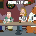 Project Mew | PROJECT MEW; QUILLON; GOH; GARY; HORACE | image tagged in cleveland and the new guys,memes,pokemon,anime | made w/ Imgflip meme maker