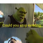 Dumb meme #72 | WHEN YOU WANT TO LISTEN TO YOUR FAVORITE MUSIC BUT SOMEONE KEEPS WALKING ON THE STAIRS; Could you stop existing; For 5 minutes?!? | image tagged in shrek five minutes | made w/ Imgflip meme maker