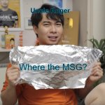 Where the MSG? | Uncle Roger; Where the MSG? | image tagged in uncle roger hiyahh | made w/ Imgflip meme maker