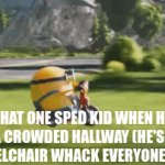 they always go for your shins | THAT ONE SPED KID WHEN HE SEE'S A CROWDED HALLWAY (HE'S GOING TO WHEELCHAIR WHACK EVERYONE IN SITE) | image tagged in gifs,relatable | made w/ Imgflip video-to-gif maker
