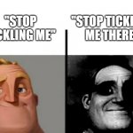 oops | "STOP TICKLING ME" "STOP TICKLING ME THERE" | image tagged in teacher's copy | made w/ Imgflip meme maker