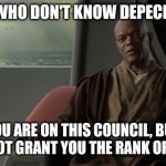 Goth Council | GOTHS WHO DON'T KNOW DEPECHE MODE; YOU ARE ON THIS COUNCIL, BUT WE DO NOT GRANT YOU THE RANK OF MASTER | image tagged in mace windu jedi council | made w/ Imgflip meme maker