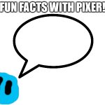 Fun Facts with Pixer
