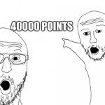 lets go | 40000 POINTS | image tagged in yoooooo,40k | made w/ Imgflip meme maker