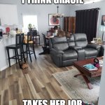 Gracie the Watch Dog | SOMETIMES I THINK GRACIE; TAKES HER JOB A LITTLE TO SERIOUSLY | image tagged in gracie the watch dog | made w/ Imgflip meme maker