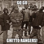 Next on 4Kids! | GO GO GHETTO RANGERS! | image tagged in all my homies hate | made w/ Imgflip meme maker