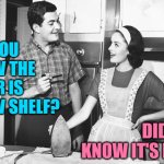 Floor Shelf Debate | DID YOU KNOW THE FLOOR IS A LOW SHELF? DID YOU KNOW IT'S NOT? | image tagged in vintage husband and wife,funny,humor,memes,floor,debates | made w/ Imgflip meme maker