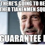 George Zimmer | THERE'S GOING TO BE ANOTHER TIANENMEN SQUARE | image tagged in george zimmer | made w/ Imgflip meme maker