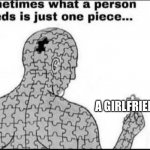 Please god. Please. | A GIRLFRIEND | image tagged in puzzle man almost complete | made w/ Imgflip meme maker