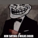 True story | RANDOM PERSON: ASKS MY VIETNAMESE FRIEND TO SAY SOMETHING IN HIS LANGUAGE; HIM SAYING 2 MILKS DOOR INSTEAD OF ANYTHING SENSIBLE: | image tagged in we do a little trolling | made w/ Imgflip meme maker