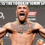 10mm | WHERE IS THE FOOOKIN 10MM SPANNER | image tagged in conor mcgregor | made w/ Imgflip meme maker