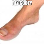 goofy leg | RLY GOOFY | image tagged in goofy leg | made w/ Imgflip meme maker