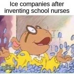 Arthur money | Ice companies after inventing school nurses | image tagged in arthur money | made w/ Imgflip meme maker