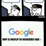 Billy's agent is sceard | WHY IS IMGFLIP SO INCREDIBL WHY IS IMGFLIP SO INCREDIBLY BAD | image tagged in billy's agent is sceard | made w/ Imgflip meme maker
