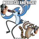 Mordecai and Rigby Forever | PRAISE MORDECAI AND RIGBY; OR DIE. | image tagged in 2ryxlf,mordecaiandrigby,mordecaiandrigbymasterrace,jgquintelisagod,praisemordecaiandrigby | made w/ Imgflip meme maker