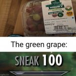 Image Title | The green grape: | image tagged in sneak 100,funny,fail | made w/ Imgflip meme maker