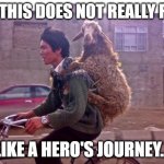 Travelling Sheep | SO THIS DOES NOT REALLY FEEL; LIKE A HERO'S JOURNEY... | image tagged in travelling sheep | made w/ Imgflip meme maker