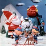 who grow up watching | WHO GROW UP; WATCHING RUDOLPH THE  RED NOSED REINDEER | image tagged in rudolph the red-nosed reindeer | made w/ Imgflip meme maker