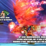 Falcon Punch | THE ROGUE, BEING CHARMED BY AN INCUBUS. MY GENIE (MARID)WARLOCK, USING SECOND SKIN(FIEND), NAT 20 NON-LETHAL UNARMED STRIKE, AND DEALING 4D12 FIRE DAMAGE. | image tagged in falcon punch | made w/ Imgflip meme maker