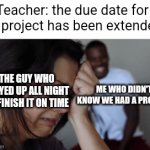 Lol | Teacher: the due date for the project has been extended; THE GUY WHO STAYED UP ALL NIGHT TO FINISH IT ON TIME; ME WHO DIDN'T KNOW WE HAD A PROJECT | image tagged in gifs,emo,lesbian,polar bear,front page,reddit | made w/ Imgflip video-to-gif maker