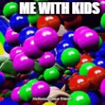 true | ME WITH KIDS | image tagged in fun | made w/ Imgflip video-to-gif maker