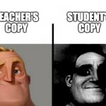 Teacher's Copy | TEACHER'S COPY STUDENT'S COPY | image tagged in teacher's copy | made w/ Imgflip meme maker