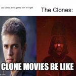 Clone movies | you clones aren't gonna turn evil right; The Clones:; CLONE MOVIES BE LIKE | image tagged in anakin becoming evil | made w/ Imgflip meme maker
