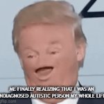 Damn, that explains a lot | ME FINALLY REALIZING THAT I WAS AN UNDIAGNOSED AUTISTIC PERSON MY WHOLE LIFE | image tagged in gifs,funny,dank memes,memes,funny memes,donald trump | made w/ Imgflip video-to-gif maker