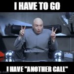 When those zoom calls go to long | I HAVE TO GO; I HAVE "ANOTHER CALL" | image tagged in gifs,zoom,teams | made w/ Imgflip video-to-gif maker
