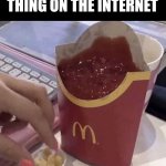 Meme #222 | I FOUND THE WRONGEST THING ON THE INTERNET | image tagged in ketchup with a side of fries,fast food,hold up wait a minute something aint right,french fries,memes,fries | made w/ Imgflip meme maker