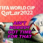 AIN'T NOBODY GOT TIME FOR THAT | AIN'T
NOBODY
GOT TIME
FOR THAT | image tagged in qatar world cup | made w/ Imgflip meme maker