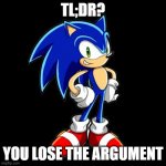 use this when you need it my man | TL;DR? YOU LOSE THE ARGUMENT | image tagged in memes,you're too slow sonic,twitter,your argument is invalid,argument | made w/ Imgflip meme maker