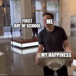 Elon Musk Sink | FIRST DAY OF SCHOOL; ME; MY HAPPINESS | image tagged in elon musk sink,so true memes,first day of school,happiness | made w/ Imgflip meme maker