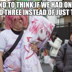 Weeb In Japan | AND TO THINK,IF WE HAD ONLY USED THREE INSTEAD OF JUST TWO | image tagged in weeb in japan | made w/ Imgflip meme maker