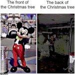 Too bad the back faces the window in my house. Also, UNLEASH THE CHRISTMAS MEMES! | The front of the Christmas tree; The back of the Christmas tree | image tagged in mickey good bad | made w/ Imgflip meme maker