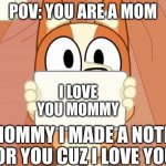 bingo loves you | POV: YOU ARE A MOM; I LOVE YOU MOMMY; MOMMY I MADE A NOTE FOR YOU CUZ I LOVE YOU | image tagged in bingo | made w/ Imgflip meme maker