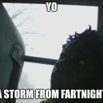 Fartknight storm in a middle school bus | YO; A STORM FROM FARTNIGHT | image tagged in stormy times | made w/ Imgflip meme maker