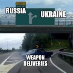 Freeway Exit | RUSSIA; UKRAINE; WEAPON DELIVERIES | image tagged in freeway exit | made w/ Imgflip meme maker