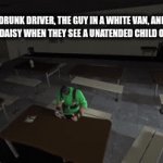 the ultimate showdown | THE DRUNK DRIVER, THE GUY IN A WHITE VAN, AND A PITBULL NAMED DAISY WHEN THEY SEE A UNATENDED CHILD ON A SIDEWALK | image tagged in gifs,tf2,battle | made w/ Imgflip video-to-gif maker
