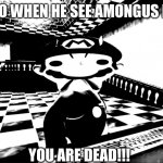 mario's mad | MARIO WHEN HE SEE AMONGUS MEME; YOU ARE DEAD!!! | image tagged in very angry mario | made w/ Imgflip meme maker