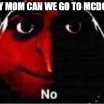 mcdonalds | "HEY MOM CAN WE GO TO MCDON-" | image tagged in oof,mcdonalds,funny | made w/ Imgflip meme maker