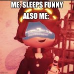 Pain | ALSO ME:; ME: SLEEPS FUNNY | image tagged in n is literally about to die | made w/ Imgflip meme maker