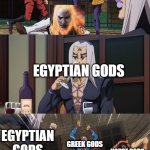 Jojo beatdown | GREEK GODS; NORSE GODS; EGYPTIAN GODS; EGYPTIAN GODS; GREEK GODS; NORSE GODS | image tagged in jojo beatdown,god of war | made w/ Imgflip meme maker